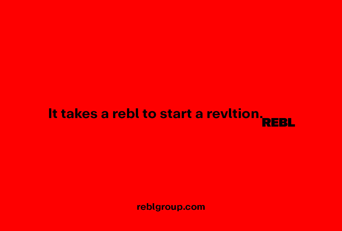 It takes a rebl to start a revltion